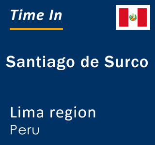 Current local time in Santiago de Surco, Lima region, Peru