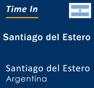 Current local time in Santiago del Estero, Santiago del Estero, Argentina