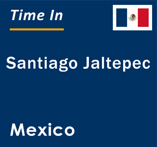 Current local time in Santiago Jaltepec, Mexico