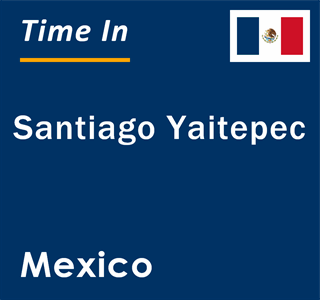 Current local time in Santiago Yaitepec, Mexico