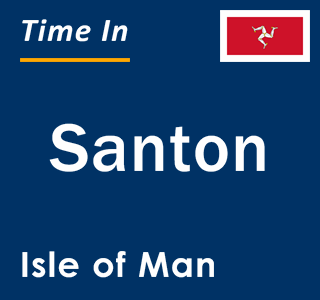 Current local time in Santon, Isle of Man