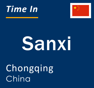 Current local time in Sanxi, Chongqing, China