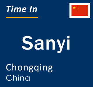 Current local time in Sanyi, Chongqing, China