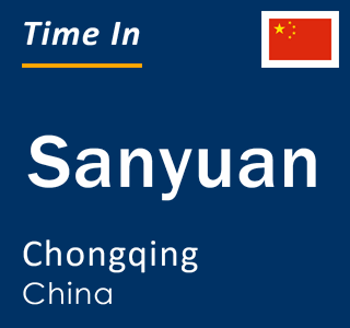 Current local time in Sanyuan, Chongqing, China