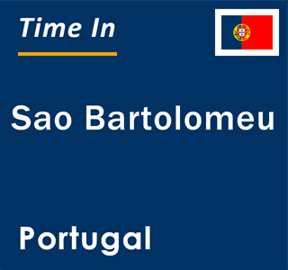 Current local time in Sao Bartolomeu, Portugal