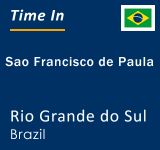 Current local time in Sao Francisco de Paula, Rio Grande do Sul, Brazil