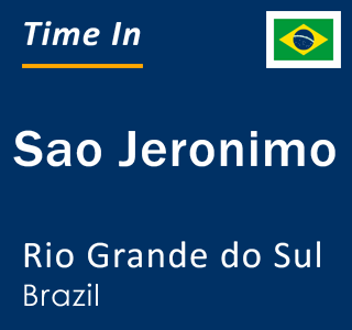 Current local time in Sao Jeronimo, Rio Grande do Sul, Brazil