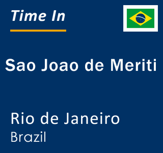 Current local time in Sao Joao de Meriti, Rio de Janeiro, Brazil