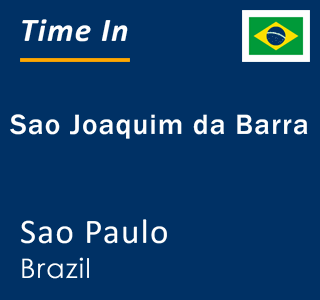 Current local time in Sao Joaquim da Barra, Sao Paulo, Brazil