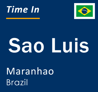 Current local time in Sao Luis, Maranhao, Brazil