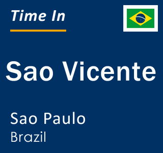 Current local time in Sao Vicente, Sao Paulo, Brazil