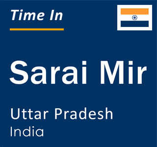 Current local time in Sarai Mir, Uttar Pradesh, India