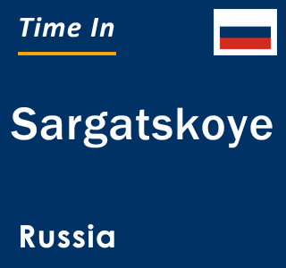 Current local time in Sargatskoye, Russia