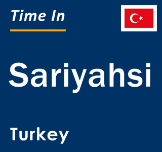 Current local time in Sariyahsi, Turkey