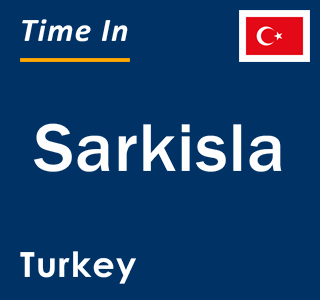 Current local time in Sarkisla, Turkey