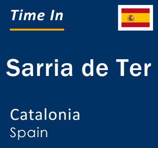 Current local time in Sarria de Ter, Catalonia, Spain