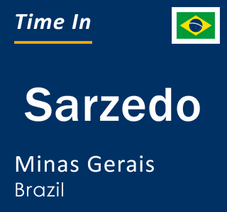 Current local time in Sarzedo, Minas Gerais, Brazil