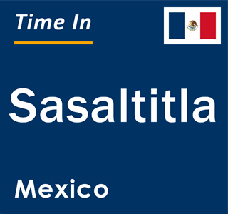 Current local time in Sasaltitla, Mexico