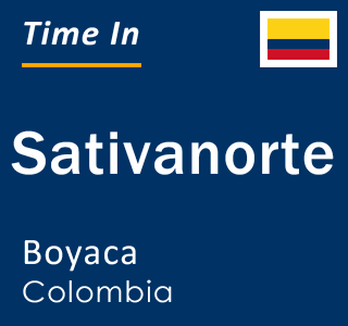 Current local time in Sativanorte, Boyaca, Colombia