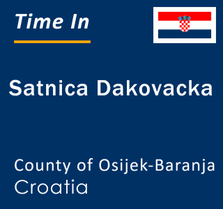 Current local time in Satnica Dakovacka, County of Osijek-Baranja, Croatia