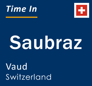 Current local time in Saubraz, Vaud, Switzerland