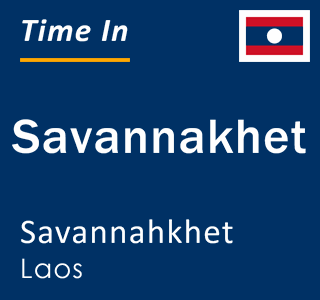 Current local time in Savannakhet, Savannahkhet, Laos