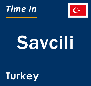 Current local time in Savcili, Turkey