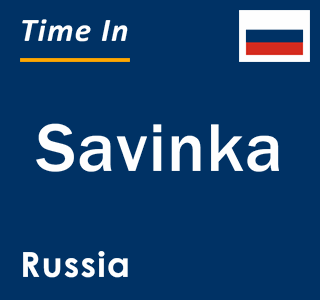 Current local time in Savinka, Russia