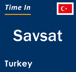 Current local time in Savsat, Turkey