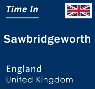 Current local time in Sawbridgeworth, England, United Kingdom