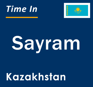 Current local time in Sayram, Kazakhstan