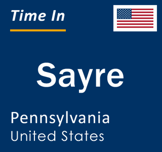 Current local time in Sayre, Pennsylvania, United States