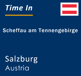 Current local time in Scheffau am Tennengebirge, Salzburg, Austria