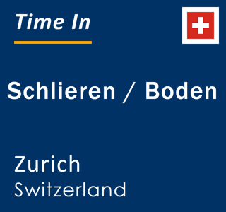 Current local time in Schlieren / Boden, Zurich, Switzerland