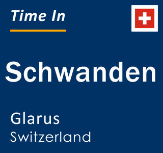 Current local time in Schwanden, Glarus, Switzerland