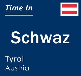 Current local time in Schwaz, Tyrol, Austria