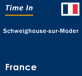 Current local time in Schweighouse-sur-Moder, France