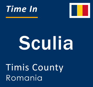 Current local time in Sculia, Timis County, Romania