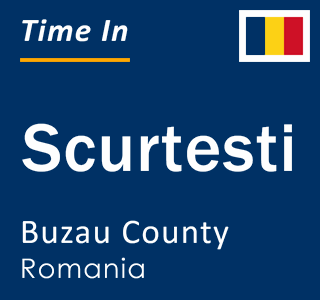 Current local time in Scurtesti, Buzau County, Romania