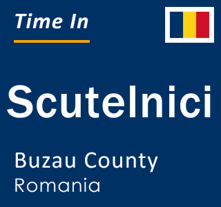 Current local time in Scutelnici, Buzau County, Romania