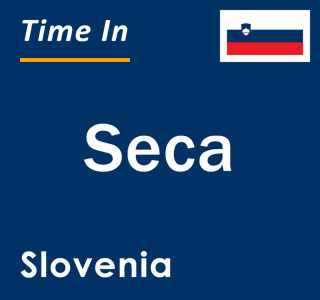 Current local time in Seca, Slovenia