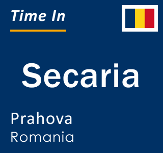 Current local time in Secaria, Prahova, Romania