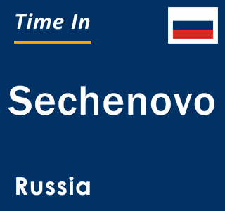 Current local time in Sechenovo, Russia