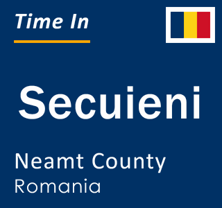 Current local time in Secuieni, Neamt County, Romania