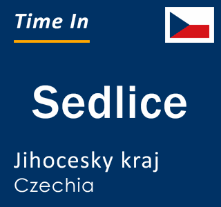 Current local time in Sedlice, Jihocesky kraj, Czechia