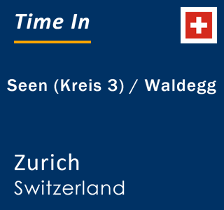 Current local time in Seen (Kreis 3) / Waldegg, Zurich, Switzerland