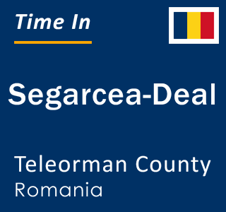 Current local time in Segarcea-Deal, Teleorman County, Romania