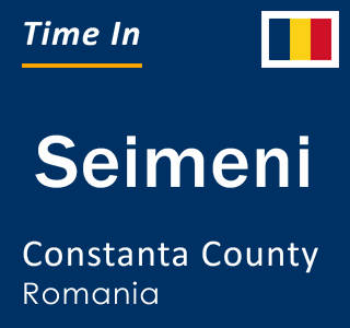 Current local time in Seimeni, Constanta County, Romania