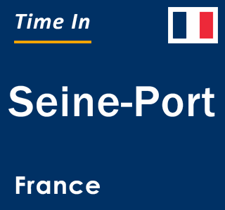 Current local time in Seine-Port, France