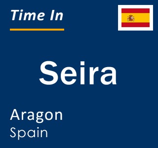 Current local time in Seira, Aragon, Spain